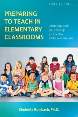 Preparing to Teach in Elementary Classrooms: An Introduction to Becoming an Effective Childhood Educator Paperback Cognella Academic Publishing