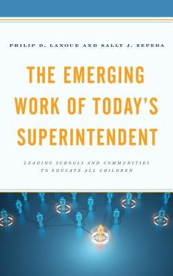 The Emerging Work of Today's Superintendent: Leading Schools and Communities to Educate All Children Paperback Rowman & Littlefield Publishers