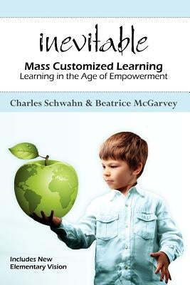 Inevitable: Mass Customized Learning: Learning in the Age of Empowerment Paperback Createspace Independent Publishing Platform