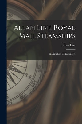 Allan Line Royal Mail Steamships [microform]: Information for Passengers Paperback Legare Street Press