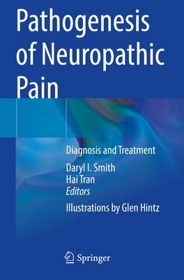 Pathogenesis of Neuropathic Pain: Diagnosis and Treatment by Smith, Daryl I.