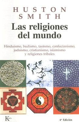 Las Religiones del Mundo: Hinduismo, Budismo, Taoísmo, Confucianismo, Judaísmo, Cristianismo, Islamismo y Religiones Tribales by Smith, Huston