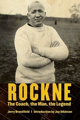 Rockne: The Coach, the Man, the Legend by Brondfield, Jerry