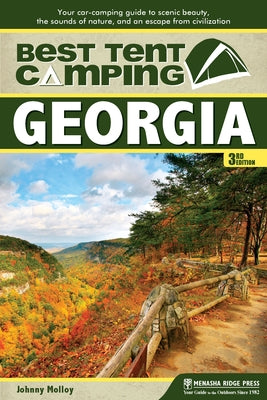 Best Tent Camping: Georgia: Your Car-Camping Guide to Scenic Beauty, the Sounds of Nature, and an Escape from Civilization Paperback Menasha Ridge Press