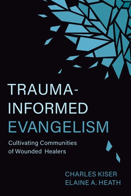 Trauma-Informed Evangelism: Cultivating Communities of Wounded Healers Paperback William B. Eerdmans Publishing Company