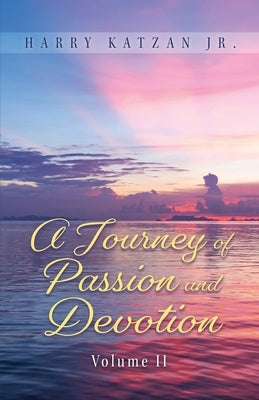 A Journey of Passion and Devotion Volume 2 by Katzan, Harry, Jr.