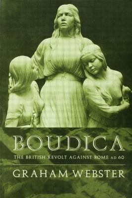 Boudica: The British Revolt Against Rome Ad 60 by Webster, Graham