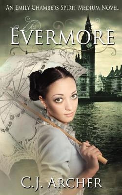 Evermore: An Emily Chambers Spirit Medium Novel Paperback C.J. Archer