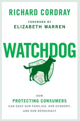 Watchdog: How Protecting Consumers Can Save Our Families, Our Economy, and Our Democracy Paperback Oxford University Press, USA