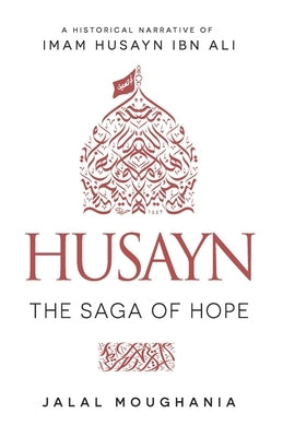 Husayn: The Saga of Hope by Moughania, Jalal