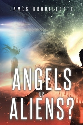 Angels or Aliens? by Brouillette, James