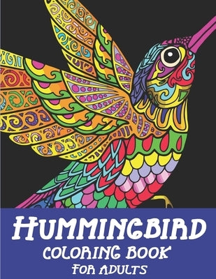 Hummingbird Coloring Book for Adults: Colouring Book Featuring Charming Hummingbirds, Beautiful Flowers and Nature Patterns for Stress Relief and Rela by Press, Mahleen