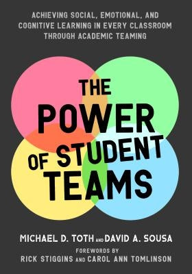Power of Student Teams: Achieving Social, Emotional, and Cognitive Learning in Every Classroom Through Academic Teaming Paperback Learning Sciences International