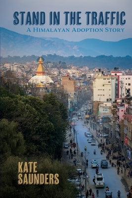 Stand in the Traffic: A Himalayan Adoption Story Paperback Madville Publishing