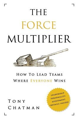 The Force Multiplier: How to Lead Teams Where Everyone Wins Paperback Chatman Enterprises