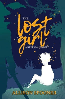 The Lost Girl: A Neverland Story Paperback Allison Spooner