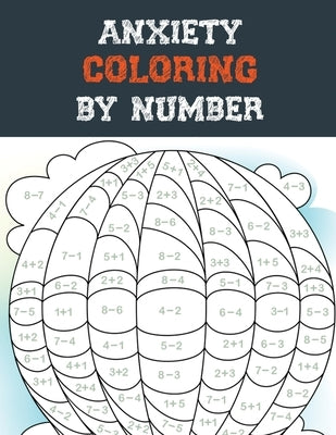 Anxiety Coloring by Number: A Coloring Book for Grown-Ups Providing Relaxation and Encouragement, Creative Activities to Help Manage Stress, Anxie by Studio, Rns Coloring