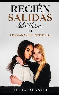 Recién Salidas del Horno: Lesbianas de Instituto by Blanco, Julia