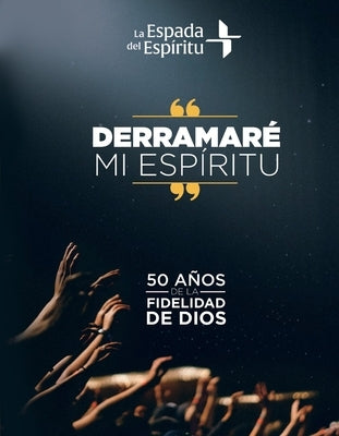 Derramaré Mi Espíritu: 50 Años de la Fidelidad de Dios by Espíritu, La Espada del