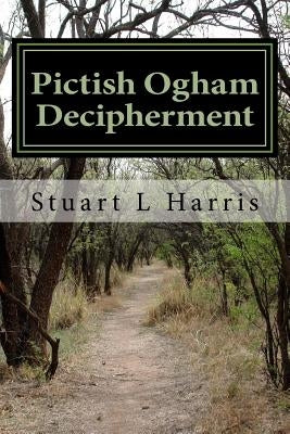 Pictish Ogham Decipherment: Translation of all known Pictish Oghams Paperback Createspace Independent Publishing Platform