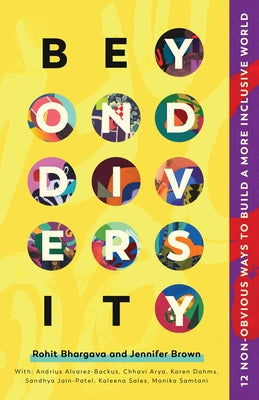 Beyond Diversity: 12 Non-Obvious Ways to Build a More Inclusive World by Bhargava, Rohit