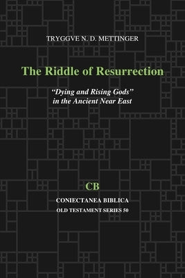 The Riddle of Resurrection: Dying and Rising Gods in the Ancient Near East by Mettinger, Tryggve