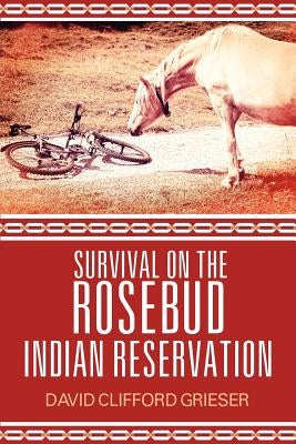 Survival on the Rosebud Indian Reservation Paperback Strategic Book Publishing & Rights Agency, LL