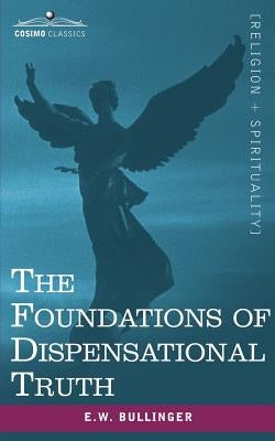 The Foundations of Dispensational Truth Paperback Cosimo Classics