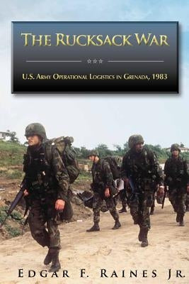 The Rucksack War: U.S. Army Operational Logistics in Grenada, 1983 Paperback Createspace Independent Publishing Platform