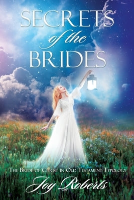 Secrets of the Brides: The Bride of Christ in Old Testament Typology Paperback Xulon Press