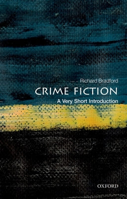 Crime Fiction: A Very Short Introduction by Bradford, Richard