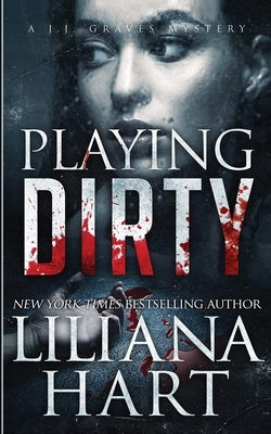 Playing Dirty: A J.J. Graves Mystery by Hart, Liliana