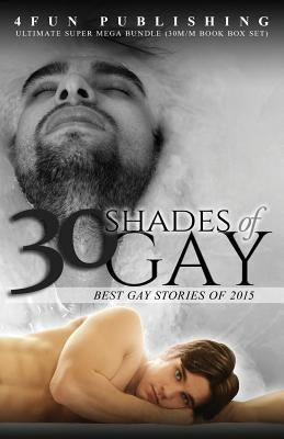 30 Shades of Gay: Best Gay Stories of 2015 by Plain Bob, Just