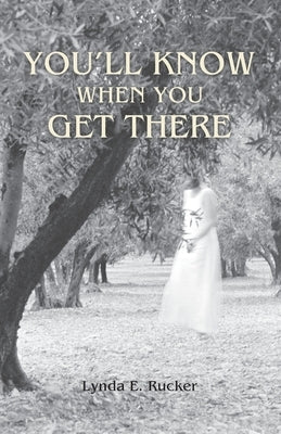 You'll Know When You Get There by Rucker, Lynda E.