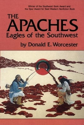 The Apaches, Volume 149: Eagles of the Southwest by Worcester, Donald