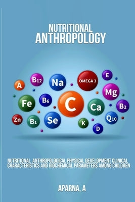 Nutritional Anthropological Physical Development Clinical Characteristics and Biochemical Parameters Among Children by A, Aparna