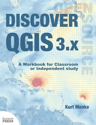 Discover QGIS 3.x: A Workbook for Classroom or Independent Study by Menke, Kurt