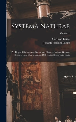 Systema Naturae: Per Regna Tria Naturae, Secundum Classes, Ordines, Genera, Species, Cum Characteribus, Differentiis, Synonymis, Locis; by Linné, Carl Von