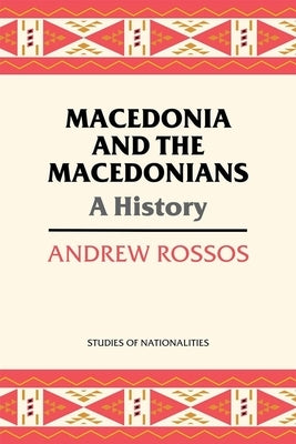 Macedonia and the Macedonians: A History by Rossos, Andrew