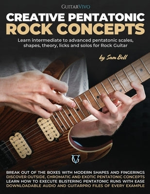 Creative Pentatonic Rock Concepts: Learn Intermediate to Advanced Pentatonic Scales, Shapes, Theory, Licks and Solos for Rock Guitar by Lewis, Luke