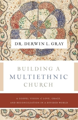 Building a Multiethnic Church: A Gospel Vision of Love, Grace, and Reconciliation in a Divided World Paperback Thomas Nelson