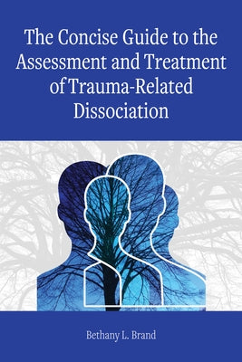 The Concise Guide to the Assessment and Treatment of Trauma-Related Dissociation by Brand, Bethany L.