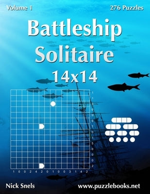 Battleship Solitaire 14x14 - Volume 1 - 276 Logic Puzzles Paperback Createspace Independent Publishing Platform