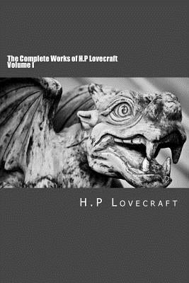 The Complete Works of H.P Lovecraft Volume I by Lovecraft, H. P.