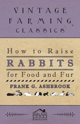 How to Raise Rabbits for Food and Fur Paperback Sumner Press