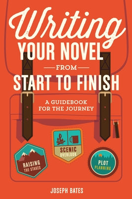 Writing Your Novel from Start to Finish: A Guidebook for the Journey Paperback Writer's Digest Books