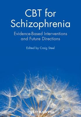 CBT for Schizophrenia: Evidence-Based Interventions and Future Directions by Steel, Craig