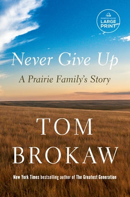 Never Give Up: A Prairie Family's Story by Brokaw, Tom