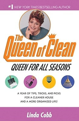 A Queen for All Seasons: A Year of Tips, Tricks, and Picks for a Cleaner House and a More Organized Life! by Cobb, Linda