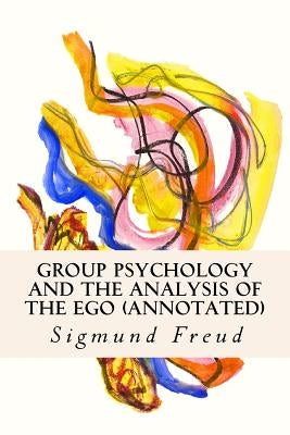 Group Psychology and the Analysis of the Ego (annotated) by Strachey, James